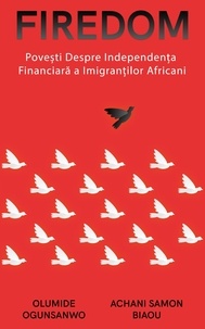 Google book downloader pdf FIREDOM: Povești Despre Independența Financiară a Imigranților Africani par Olumide Ogunsanwo, Achani Samon Biaou