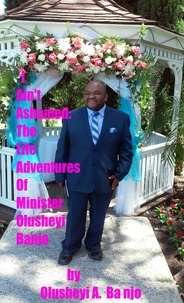  Olusheyi Banjo - I Ain't Ashamed:The Life Adventures Of Minister Olusheyi Banjo.