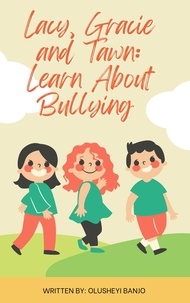  Olusheyi Banjo - Lacy, Gracie And Tawn: Learn About Bullying.