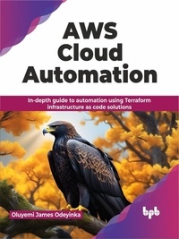  Oluyemi James Odeyinka - AWS Cloud Automation: In-depth guide to automation using Terraform infrastructure as code solutions.