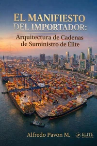 El Manifiesto del Importador: Arquitectura de Cadenas de Suministro de Élite