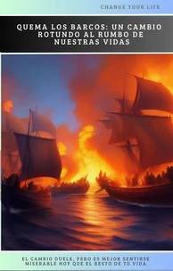 Quema los Barcos: Un Cambio Rotundo al Rumbo de Nuestras Vidas