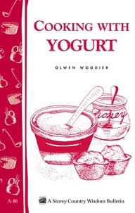Olwen Woodier - Cooking with Yogurt - Storey's Country Wisdom Bulletin A-86.