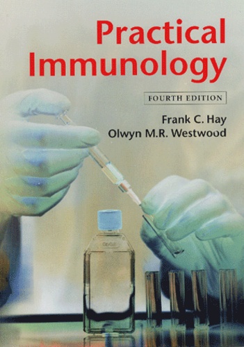 Olwyn-M-R Westwood et Frank-C Hay - Practical Immunology. 4th Edition.