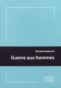 Olympe Audouard - Guerre aux hommes.