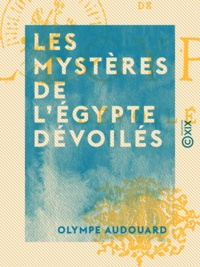 Olympe Audouard - Les Mystères de l'Égypte dévoilés.