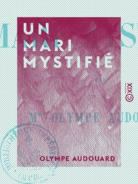 Olympe Audouard - Un mari mystifié.