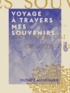 Olympe Audouard - Voyage à travers mes souvenirs - Ceux que j'ai connus, ce que j'ai vu.