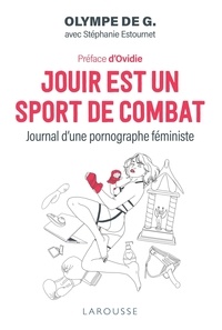 Olympe de G. - Jouir est un sport de combat - Journal d'une pornographe féministe.