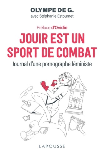 Jouir est un sport de combat. Journal d'une pornographe féministe