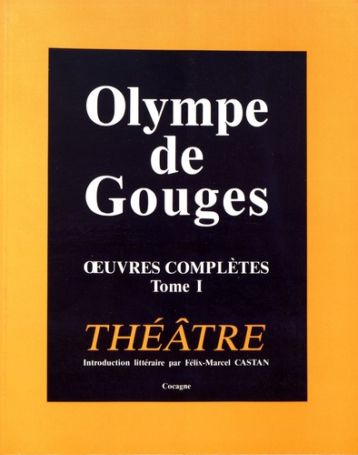 Oeuvres complètes - Tome 1, Théâtre de Olympe de Gouges - Grand Format -  Livre - Decitre