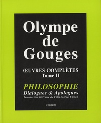Olympe de Gouges - Oeuvres complètes - Tome 2, Philosophie, dialogues & apologues.