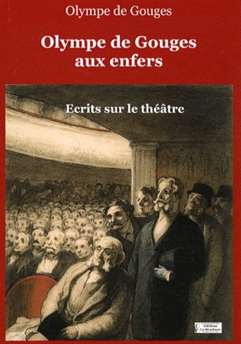 Olympe de Gouges - Olympe de Gouges aux enfers - Ecrits sur le théâtre.