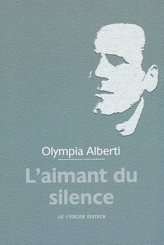 Olympia Alberti - L'aimant du silence - L'amour n'effece pas l'amour.