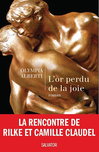 Olympia Alberti - L'or perdu de la joie - Le roman secret de Camille Claudel et Rilke.