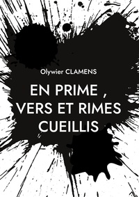Olywier Clamens - En Prime, Vers et Rimes Cueillis.