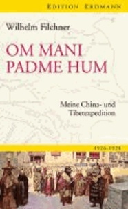 Om mani padme hum - Meine China- und Tibetexpedition.