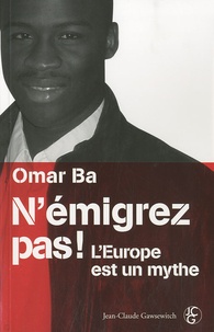 Omar Ba - N'émigrez pas ! - L'Europe est un mythe.