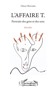 Omar Berrada - L'affaire T. - Portraits des gens et des sens. Nouvelles.