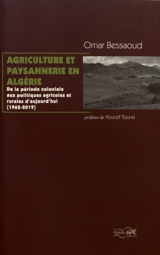 Agriculture et paysannerie en Algérie. De la période coloniale aux politiques agricoles et rurales d'aujourd'hui (1962-2019)