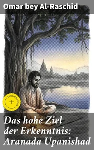 Das hohe Ziel der Erkenntnis: Aranada Upanishad
