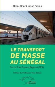 Omar Bounkhatab Sylla - Le transport de masse au Sénégal - Cas du Train Express Régional (TER).