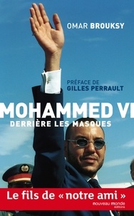Omar Brouksy - Mohammed VI derrière les masques.