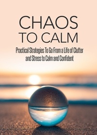  Omar Diallo - Chaos To Calm: Practical Strategies To Go From a Life of Clutter And Stress To Calm and Confident.
