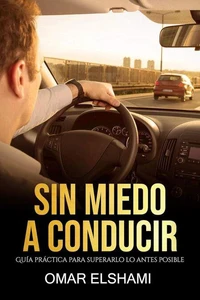 Sin Miedo a Conducir: Guía Práctica para superarlo lo antes posible
