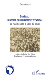 Omar Guèye - Sénégal : histoire du mouvement syndical - La marche vers le Code du travail.