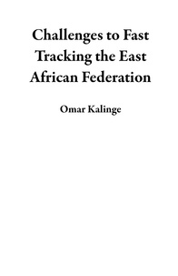  Omar Kalinge - Challenges to Fast Tracking the East African Federation.