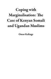  Omar Kalinge - Coping with  Marginalisation: The Case of Kenyan Somali and Ugandan Muslims.