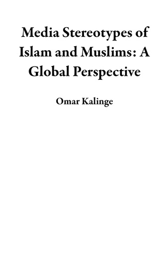  Omar Kalinge - Media Stereotypes of Islam and Muslims: A Global Perspective.