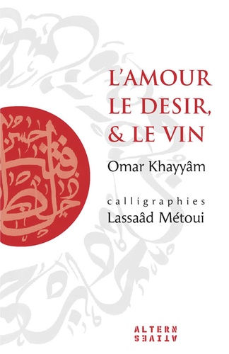 Omar Khayyâm - L'amour, le désir, & le vin.