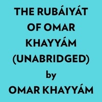  Omar Khayyám et  AI Marcus - The Rubáiyát Of Omar Khayyám (Unabridged).