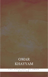 The Rubaiyat of Omar Khayyam