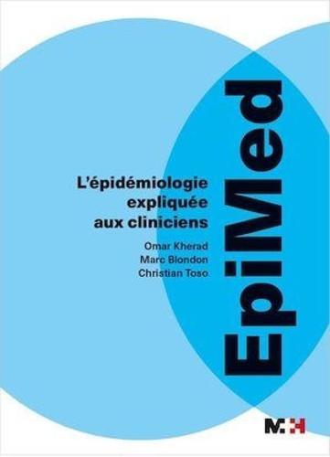 Omar Kherad et Marc Blondon - Epimed - L'épidémiologie expliquée aux cliniciens.