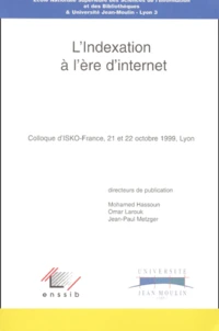 L'Indexation A L'Ere D'Internet. Actes Du Congres D'Isko-France, Ecole Nationale Superieure Des Sciences De L'Information Et Des Bibliotheques & Universite Jean-Moulin Lyon-3, Lyon, 21-22 Octobre 1999