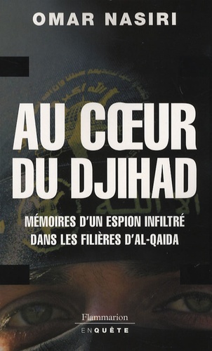 Omar Nasiri - Au coeur du djihad - Mémoires d'un espion infiltré dans les filières d'Al-Qaïda.