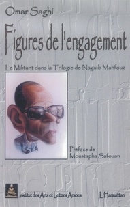 Omar Saghi - Figures de l'engagement - Le militant dans la trilogie de Naguib Mahfouz.