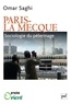 Omar Saghi - Paris-La Mecque - Sociologie du pèlerinage.