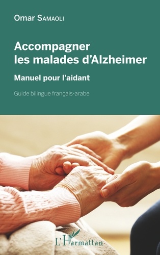 Accompagner les malades d'Alzheimer. Manuel pour l'aidant