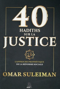 Omar Suleiman - 40 hadiths sur la justice - L'approche prophétique de la réforme sociale.