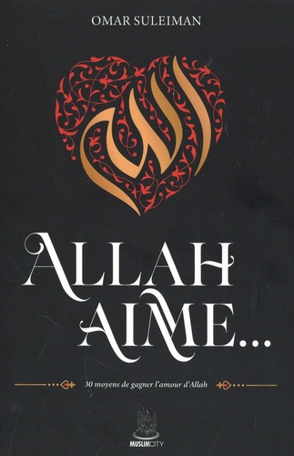 Allah aime.... 30 moyens de gagner l'amour d'Allah