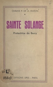Ombline de La Villéon - Sainte Solange - Protectrice du Berry.