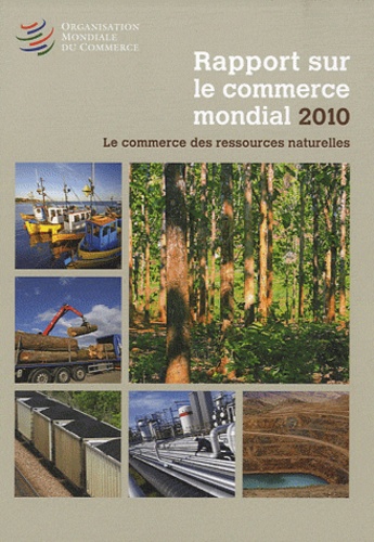  OMC - Rapport sur le commerce mondial 2010 - Le commerce des ressources naturelles.