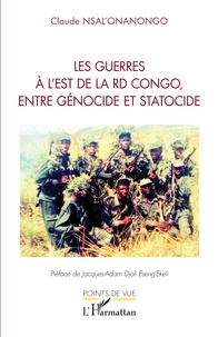 Omelenge claude Nsal'onanongo - Les guerres à l'est de la RD Congo, entre génocide et statocide.