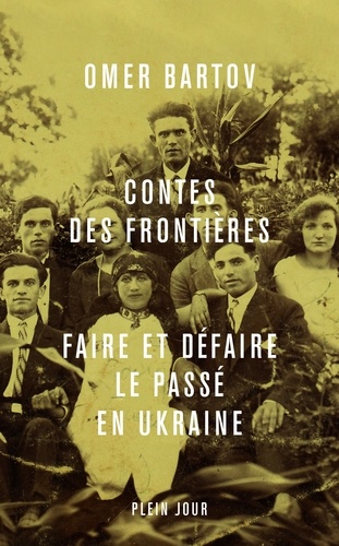 Contes des frontières. Faire et défaire le passé en Ukraine