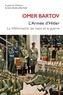 Omer Bartov - L'Armée d'Hitler - La Wehrmacht, les nazis et la guerre.