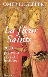 Omer Englebert - La Fleur des saints - 2000 prénoms et leur histoire.